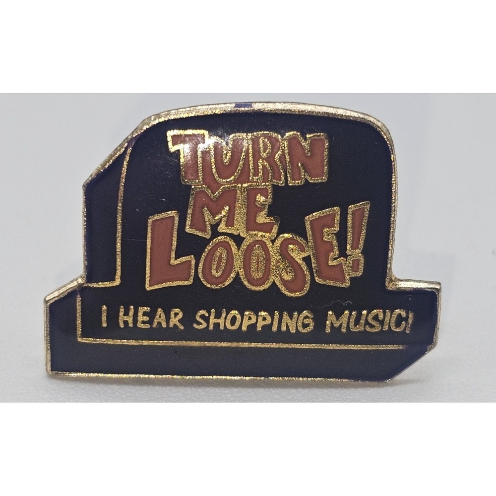 Vintage 1987 Enamel Pin "Turn Me Loose! I Hear Shopping Music" Humor Lapel Tac